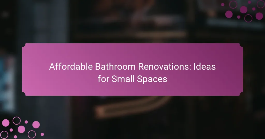 Affordable Bathroom Renovations: Ideas for Small Spaces