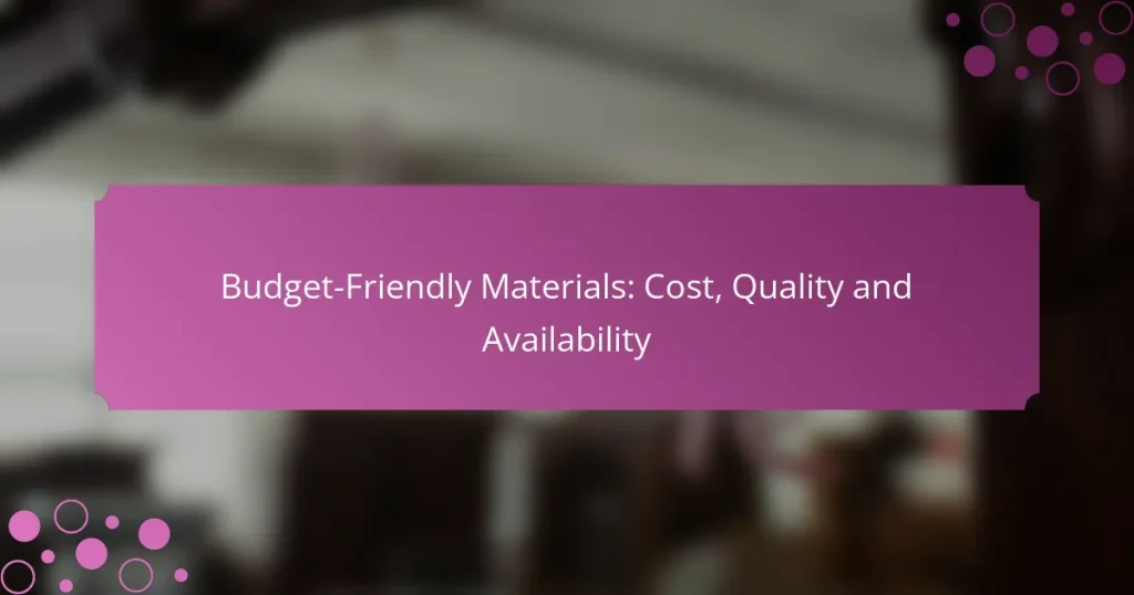 Budget-Friendly Materials: Cost, Quality and Availability