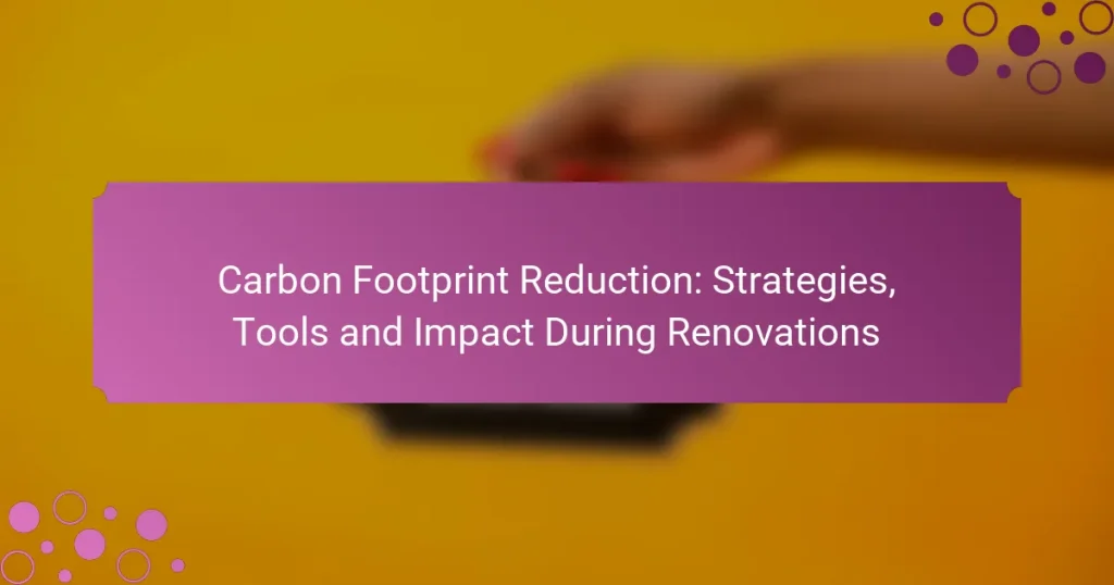 Carbon Footprint Reduction: Strategies, Tools and Impact During Renovations