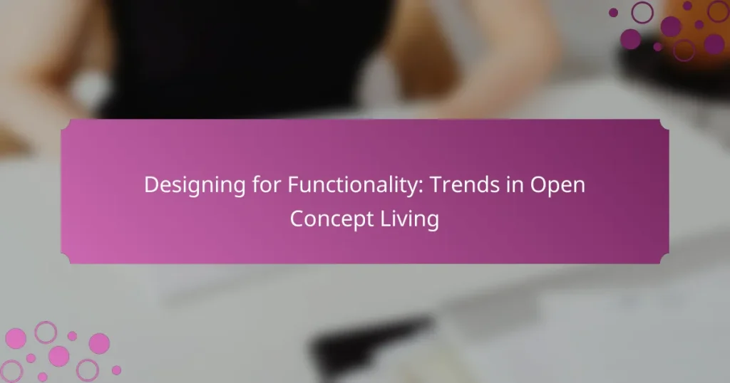 Designing for Functionality: Trends in Open Concept Living