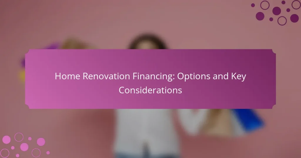 Home Renovation Financing: Options and Key Considerations