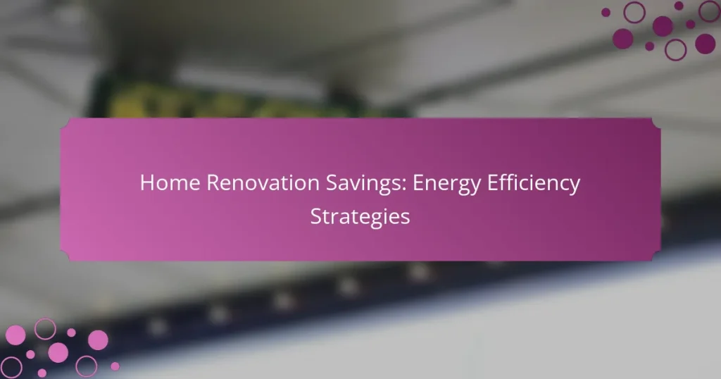 Home Renovation Savings: Energy Efficiency Strategies