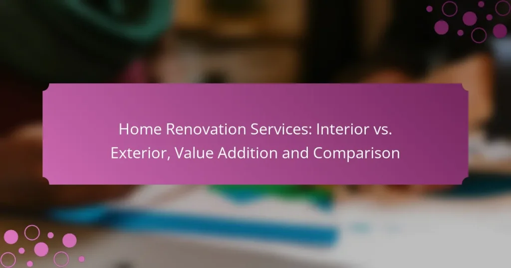 Home Renovation Services: Interior vs. Exterior, Value Addition and Comparison