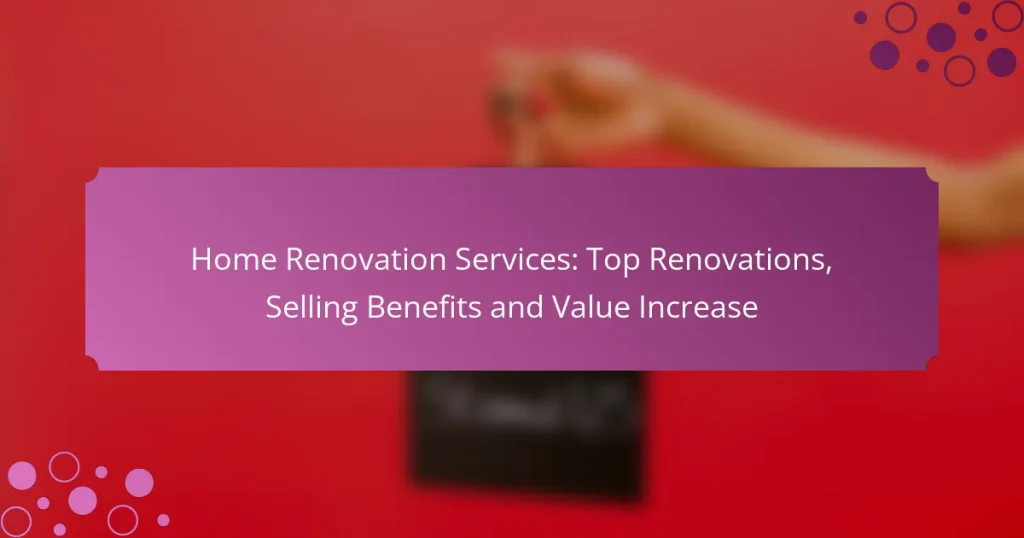 Home Renovation Services: Top Renovations, Selling Benefits and Value Increase