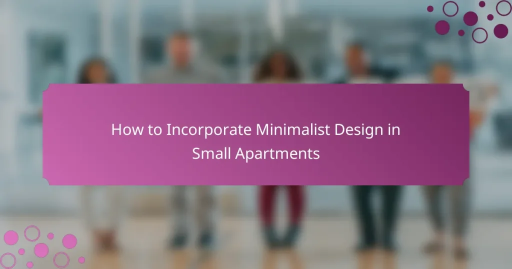 How to Incorporate Minimalist Design in Small Apartments