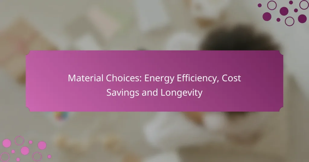 Material Choices: Energy Efficiency, Cost Savings and Longevity