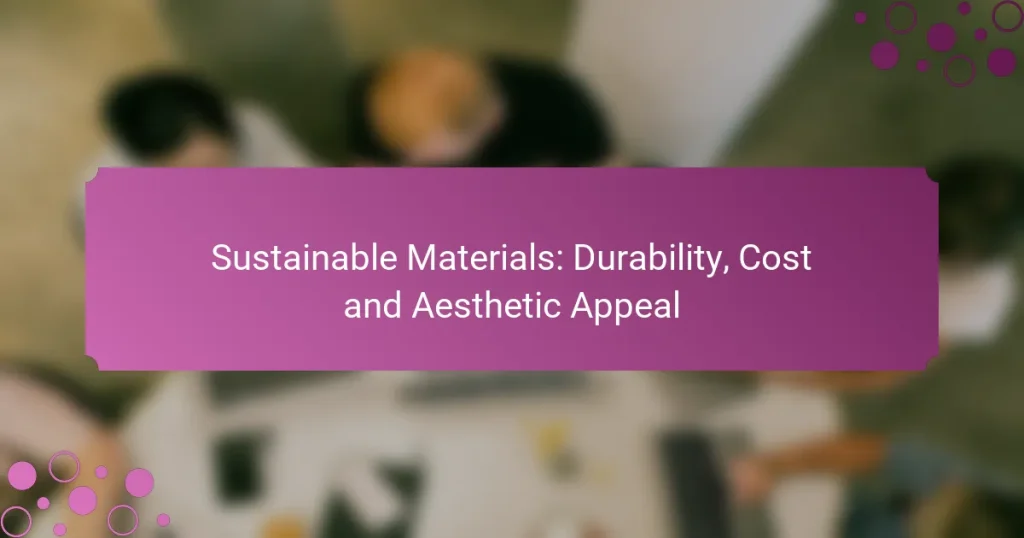 Sustainable Materials: Durability, Cost and Aesthetic Appeal