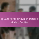 Top 2025 Home Renovation Trends for Modern Families