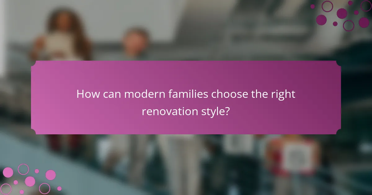 How can modern families choose the right renovation style?