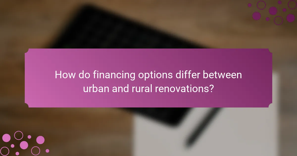 How do financing options differ between urban and rural renovations?