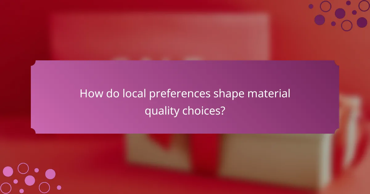 How do local preferences shape material quality choices?