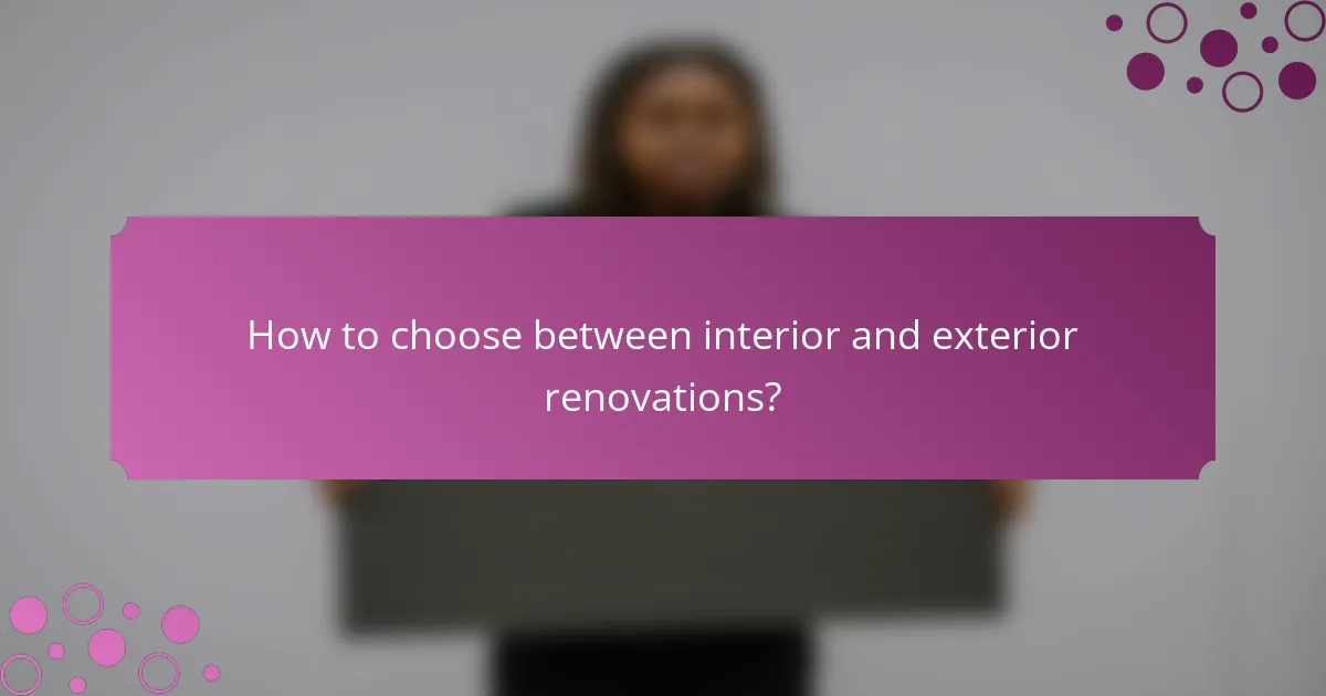 How to choose between interior and exterior renovations?