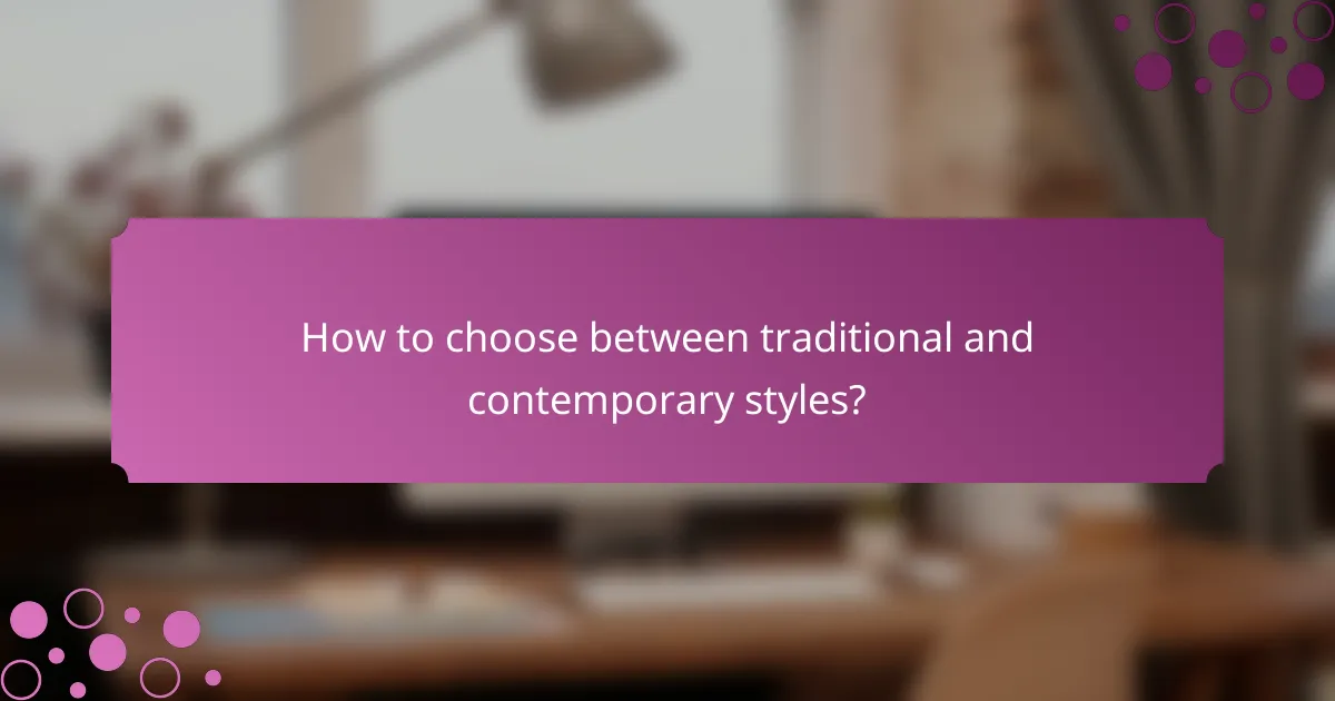 How to choose between traditional and contemporary styles?