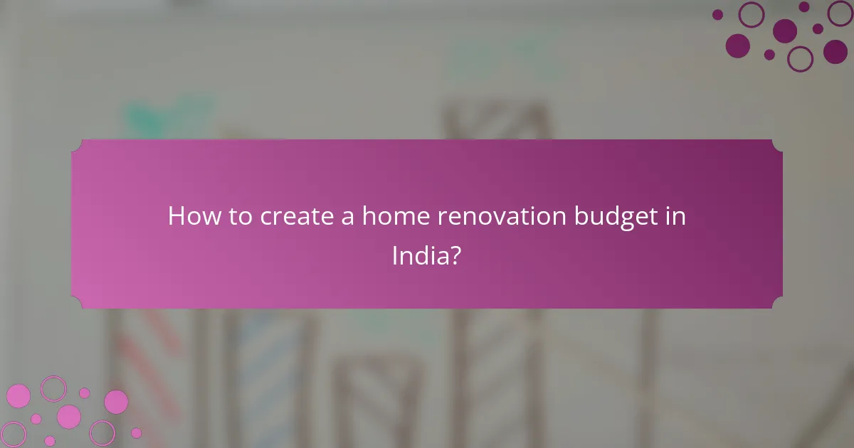 How to create a home renovation budget in India?