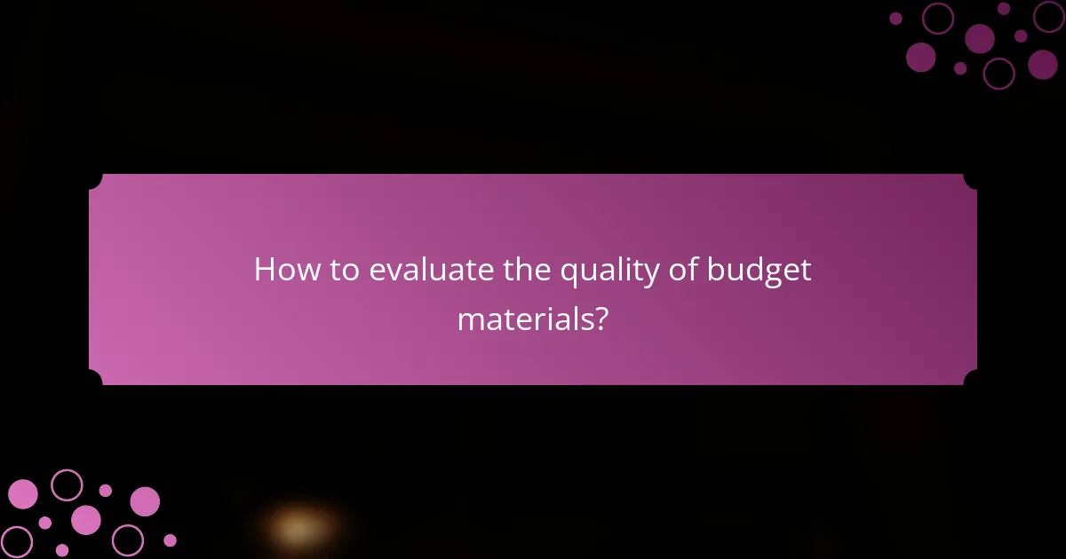 How to evaluate the quality of budget materials?