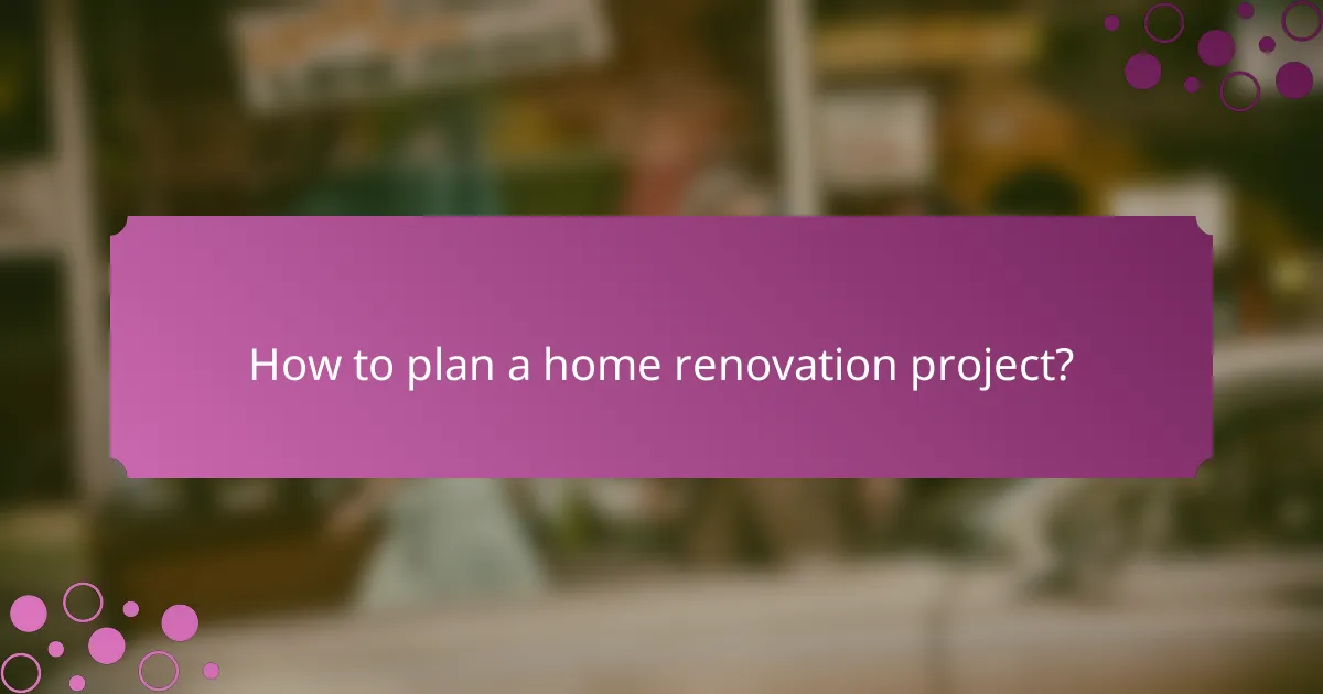 How to plan a home renovation project?