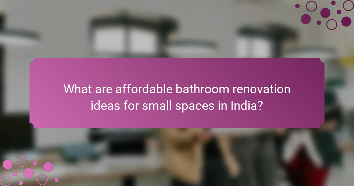 What are affordable bathroom renovation ideas for small spaces in India?