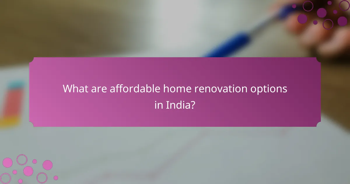 What are affordable home renovation options in India?