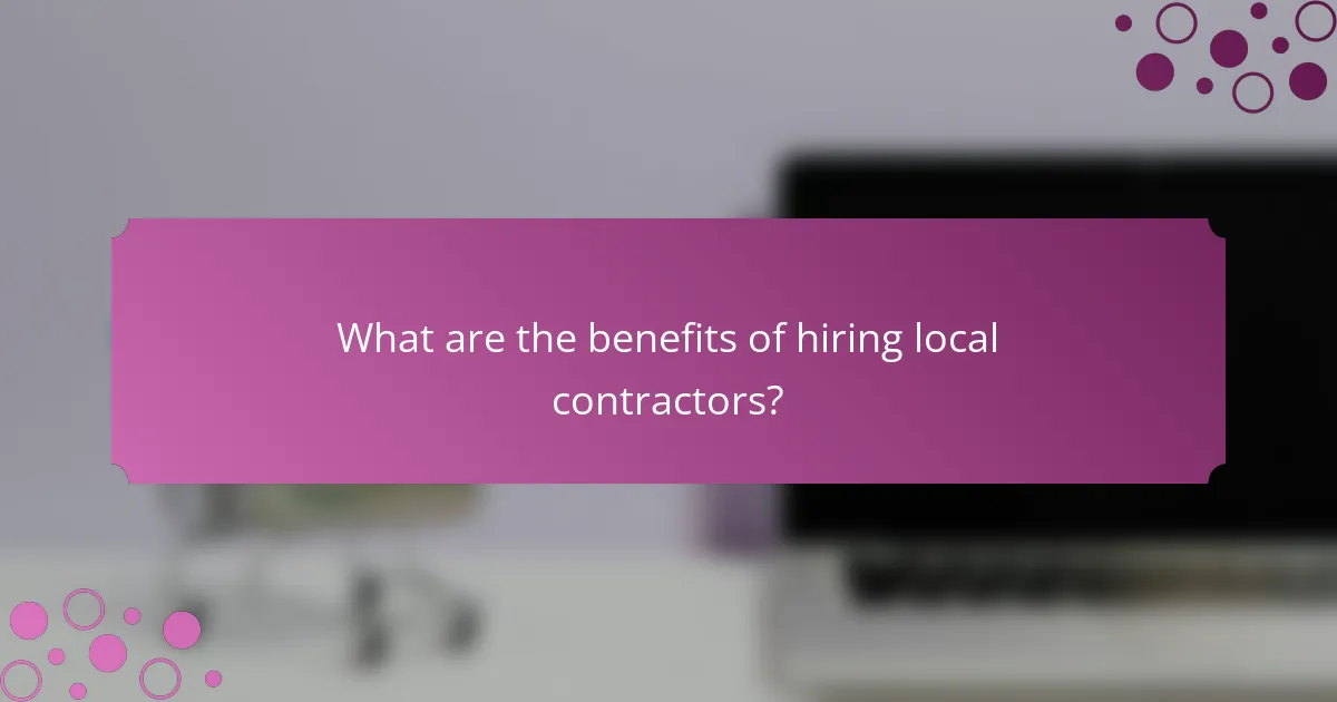 What are the benefits of hiring local contractors?
