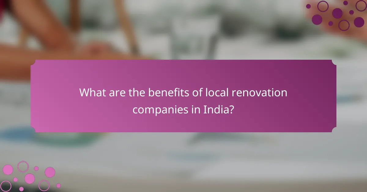 What are the benefits of local renovation companies in India?