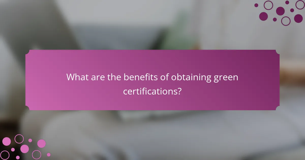 What are the benefits of obtaining green certifications?