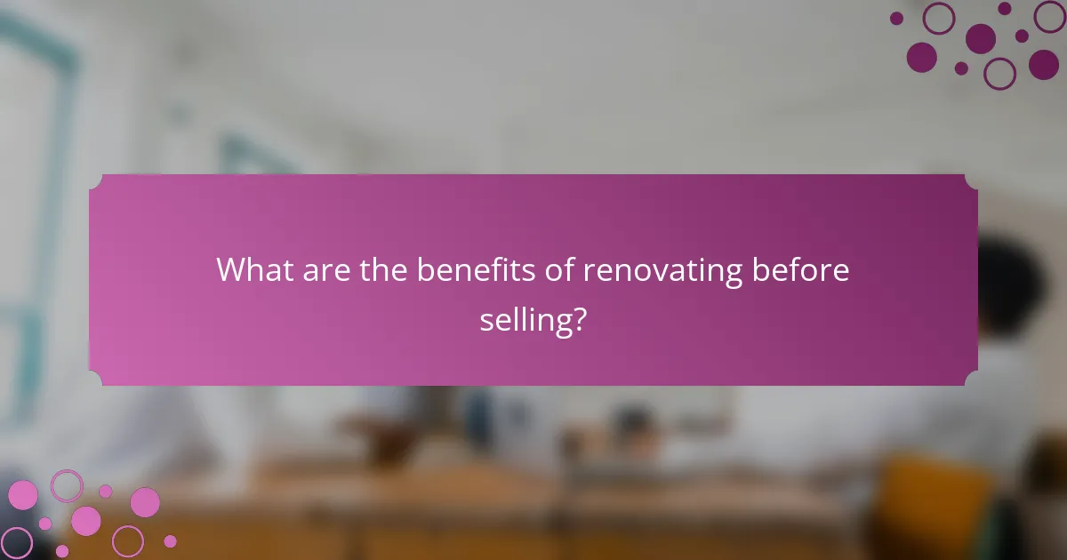 What are the benefits of renovating before selling?