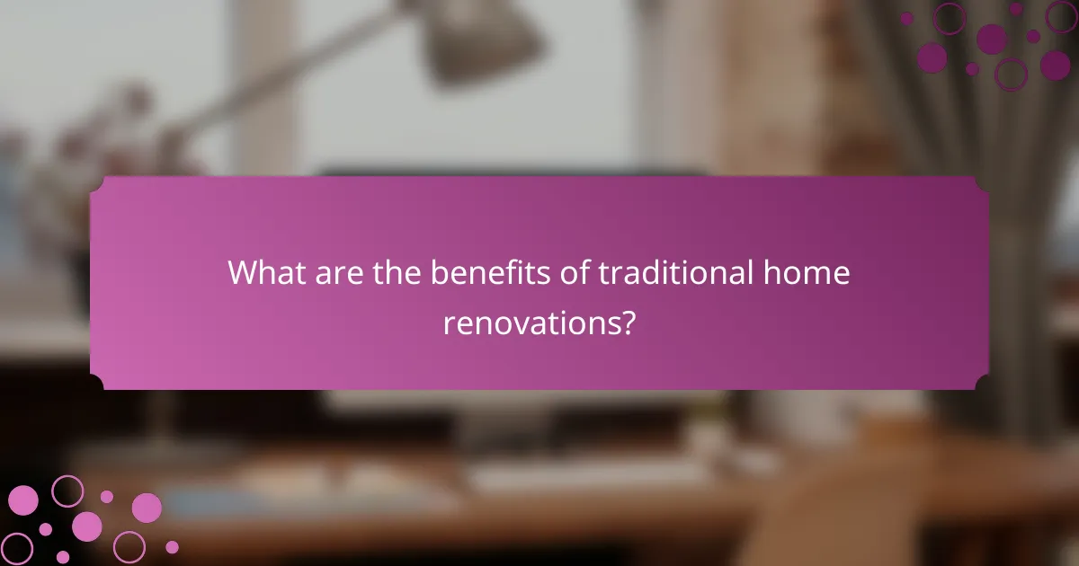 What are the benefits of traditional home renovations?