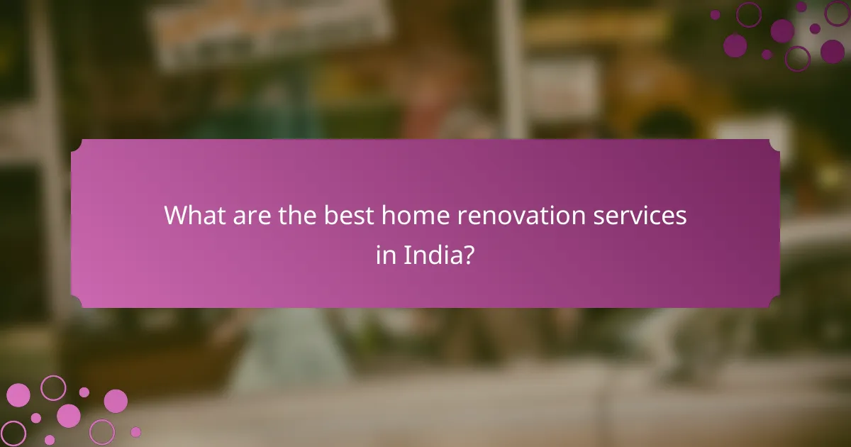 What are the best home renovation services in India?