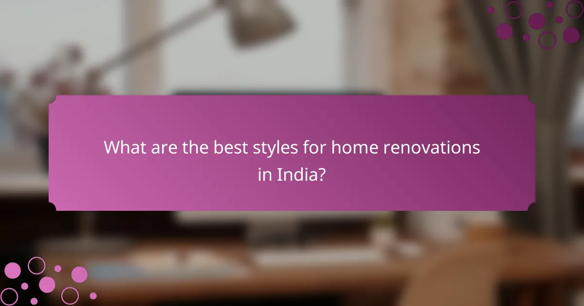 What are the best styles for home renovations in India?