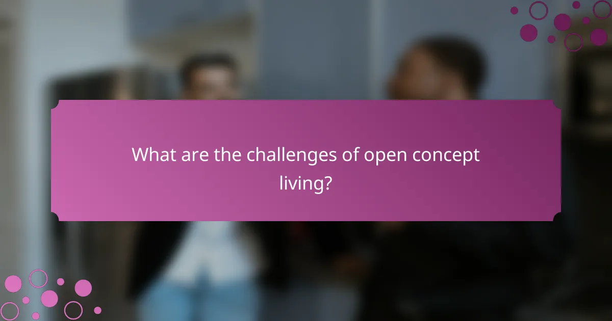 What are the challenges of open concept living?