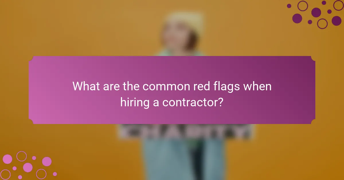 What are the common red flags when hiring a contractor?