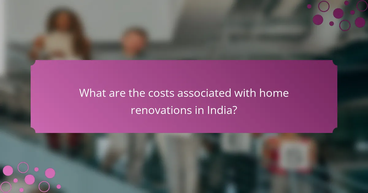What are the costs associated with home renovations in India?