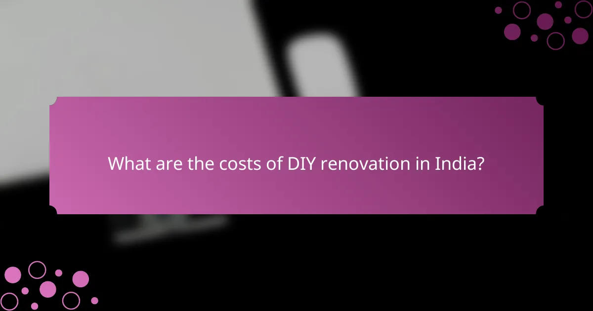 What are the costs of DIY renovation in India?