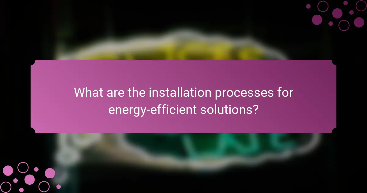 What are the installation processes for energy-efficient solutions?
