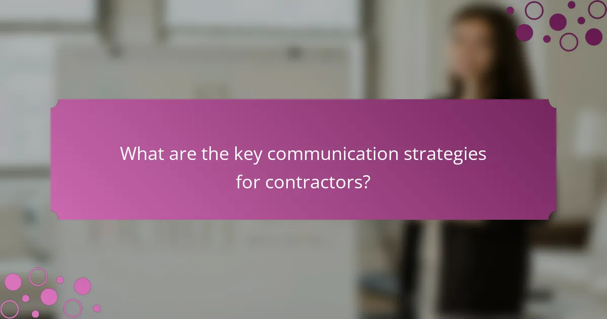What are the key communication strategies for contractors?