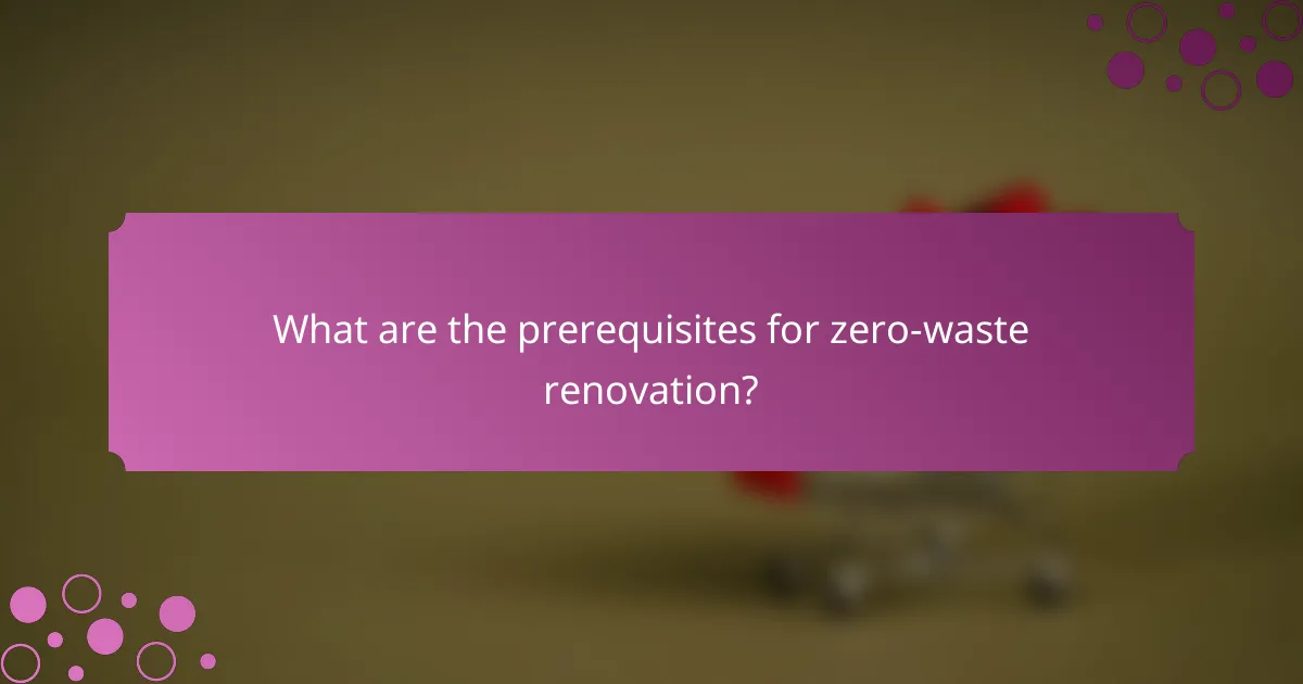 What are the prerequisites for zero-waste renovation?