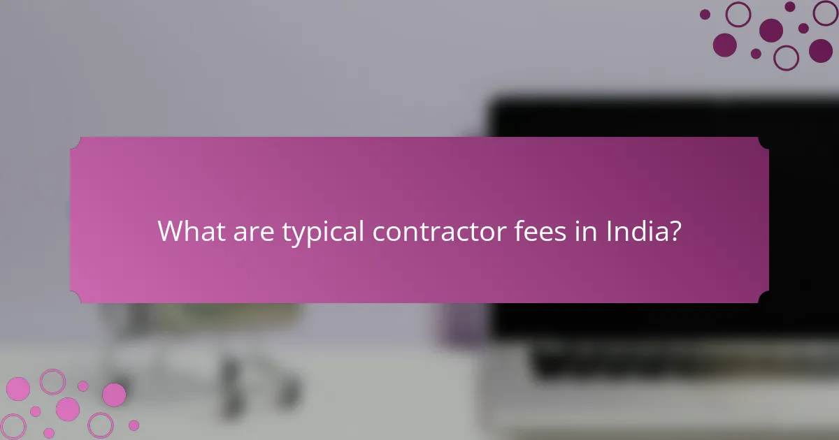 What are typical contractor fees in India?