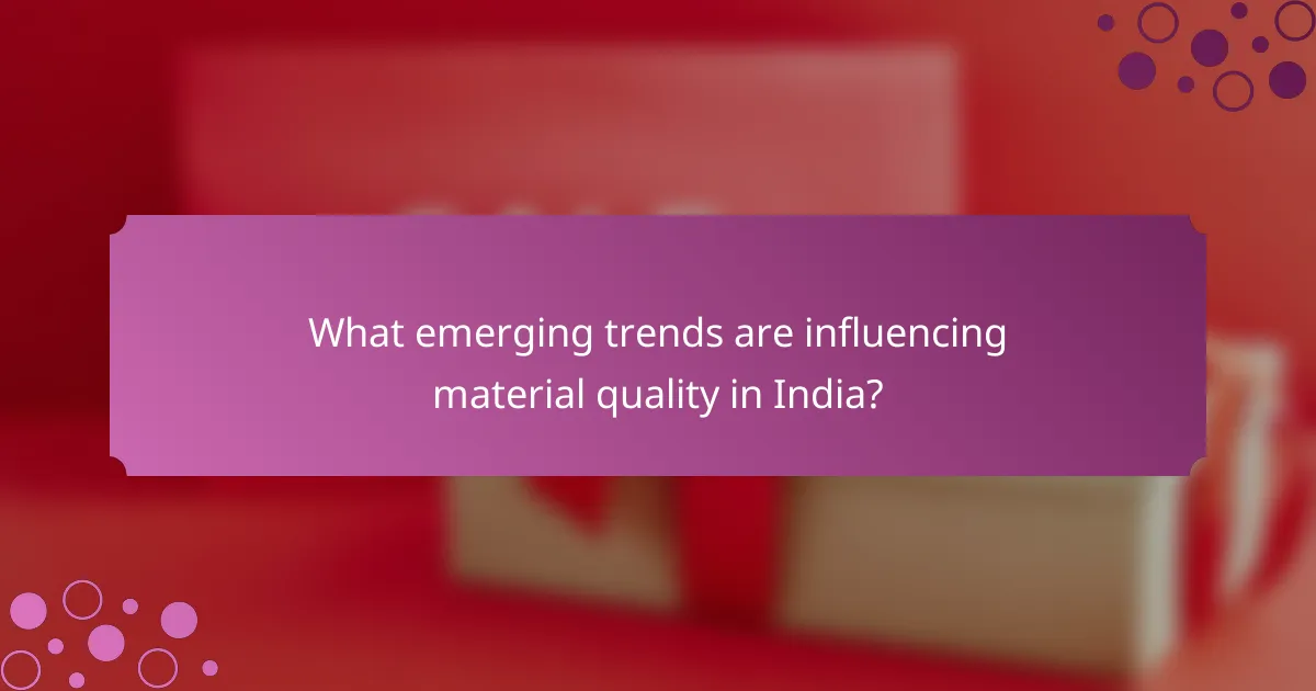 What emerging trends are influencing material quality in India?