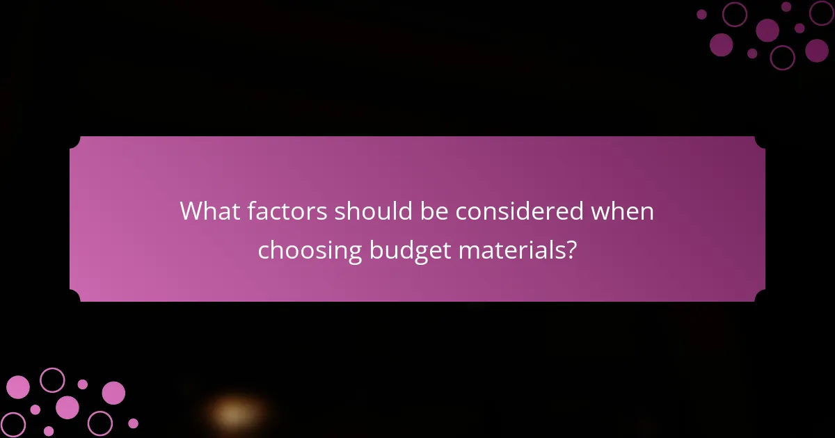 What factors should be considered when choosing budget materials?