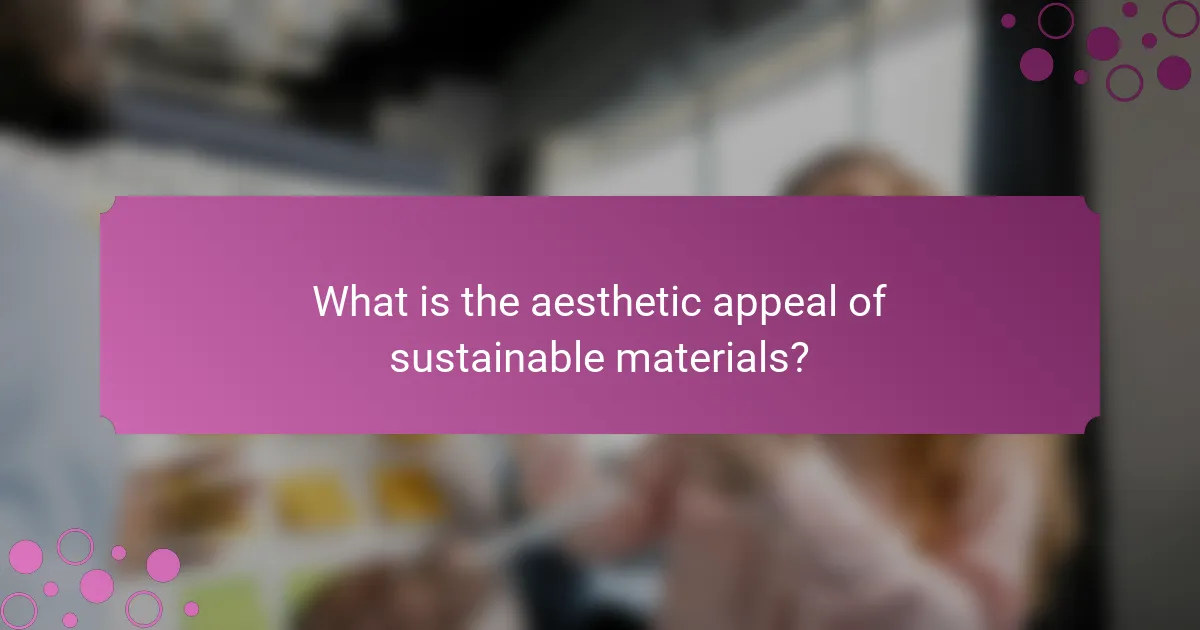 What is the aesthetic appeal of sustainable materials?
