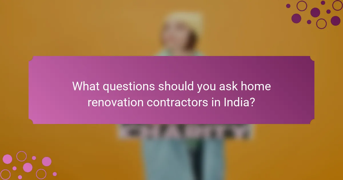 What questions should you ask home renovation contractors in India?