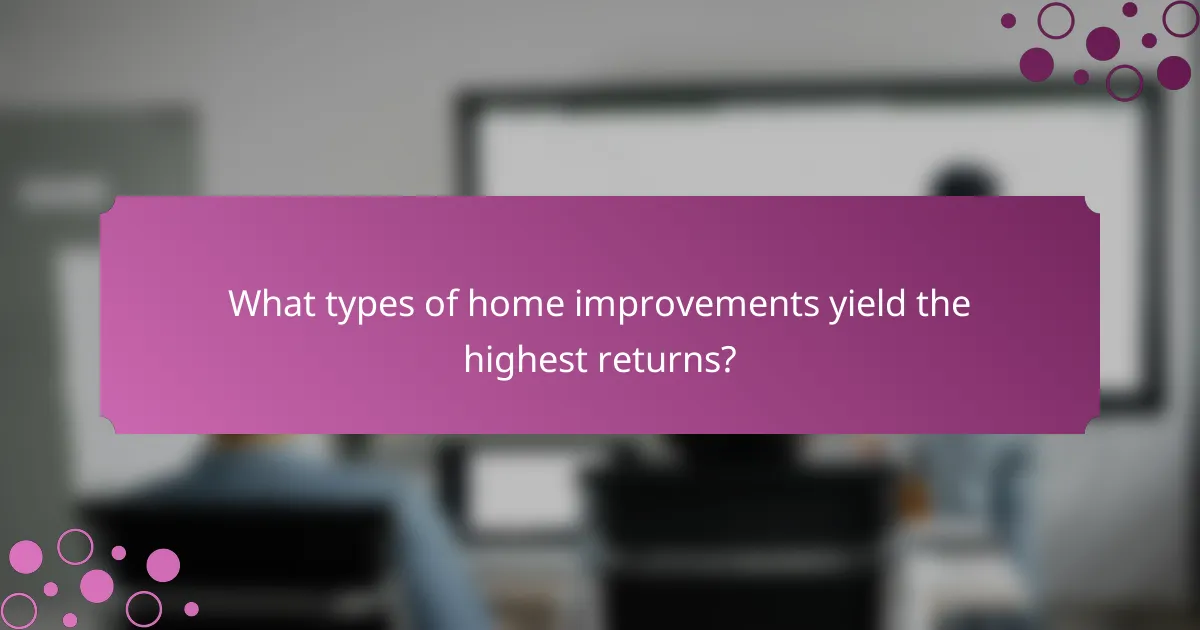 What types of home improvements yield the highest returns?