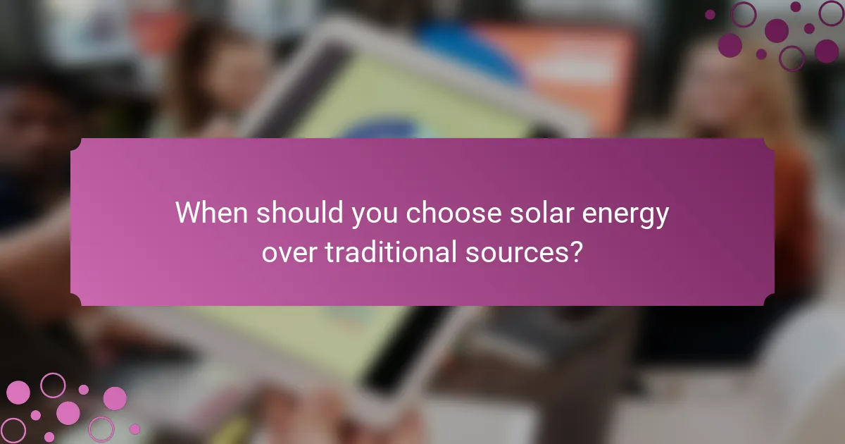 When should you choose solar energy over traditional sources?